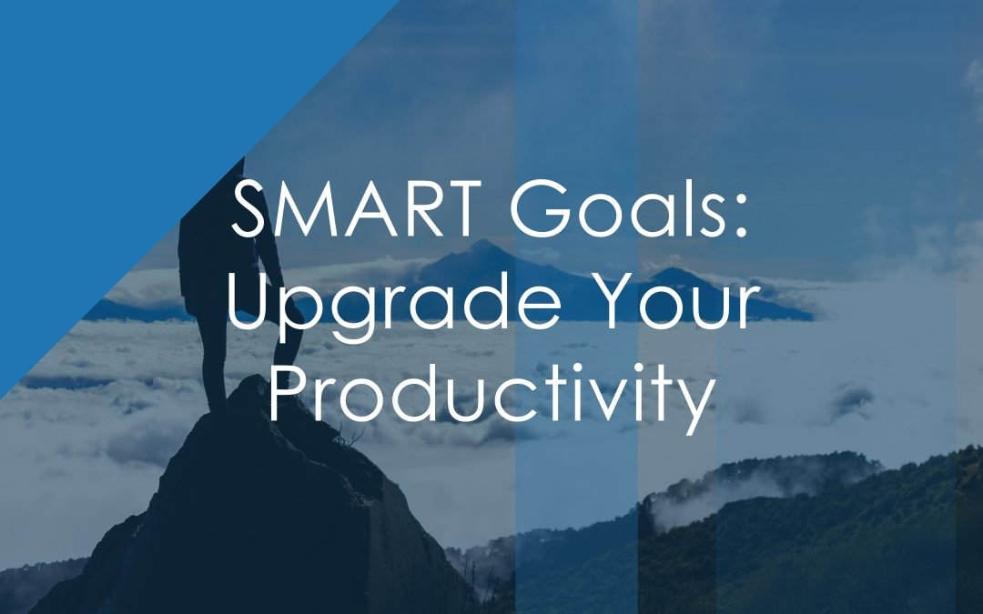 SMART Goals: Upgrade Your Productivity